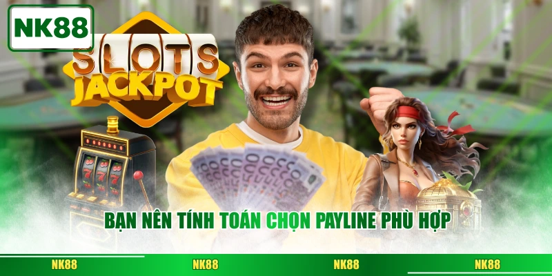 Bạn nên tính toán chọn payline phù hợp