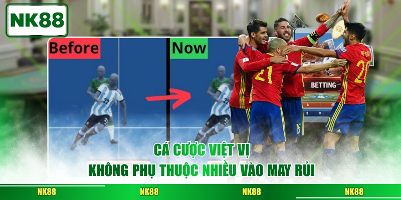 Cá cược việt vị không phụ thuộc nhiều vào may rủi