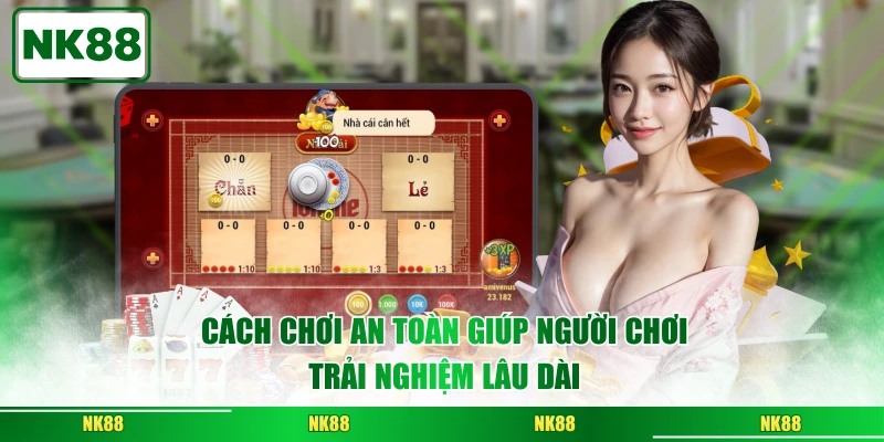 Cách chơi an toàn giúp người chơi trải nghiệm lâu dài