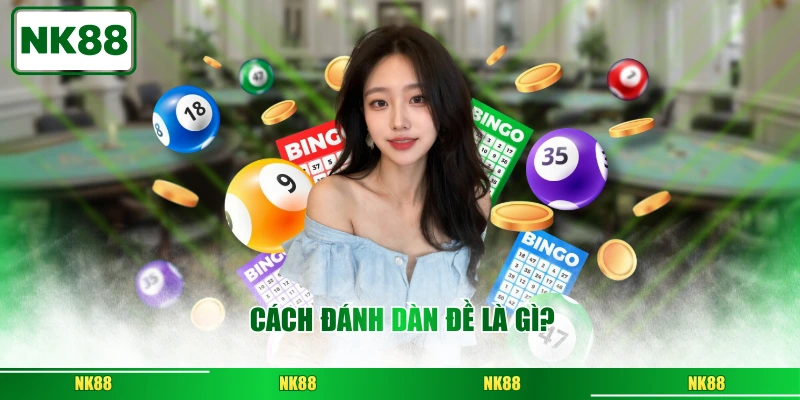 Cách đánh dàn đề là gì?