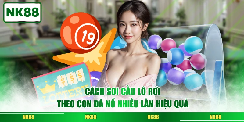 Cách soi cầu lô rơi theo con đã nổ nhiều lần hiệu quả