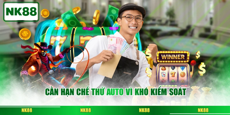 Cần hạn chế thử auto vì khó kiểm soát
