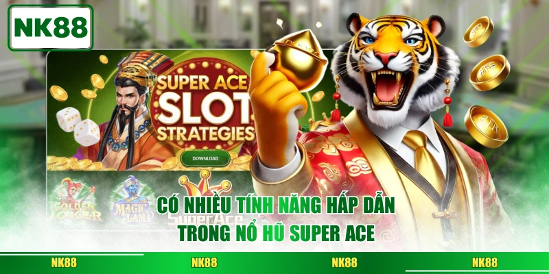 Có nhiều tính năng hấp dẫn trong nổ hũ Super Ace