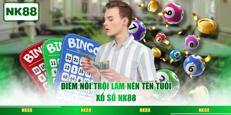 Điểm nổi trội làm nên tên tuổi xổ số NK88