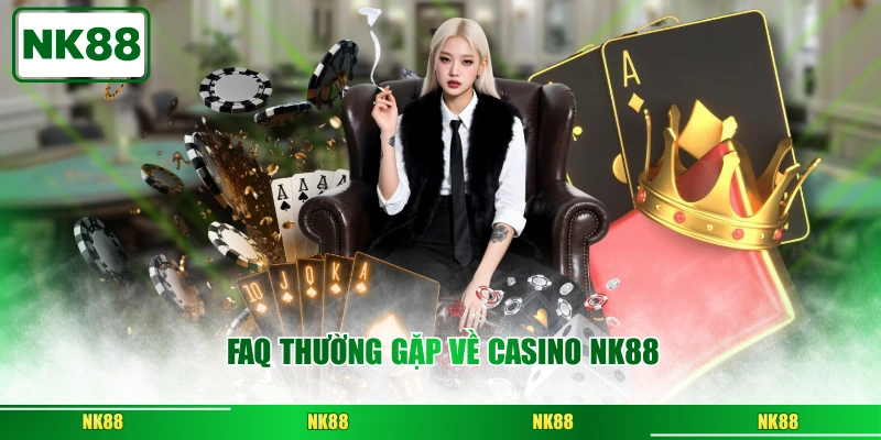 FAQ thường gặp về casino NK88
