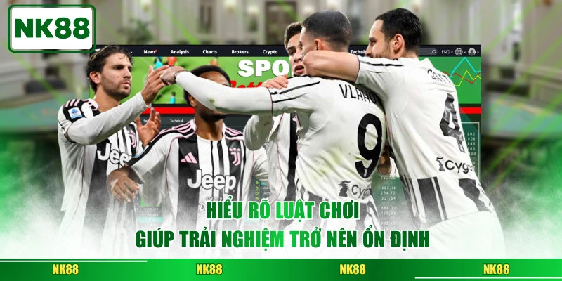 Hiểu rõ luật chơi giúp trải nghiệm trở nên ổn định