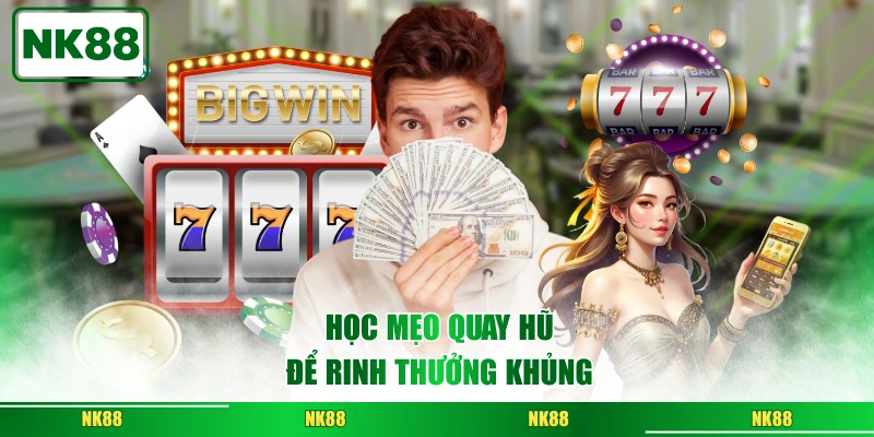 Học mẹo quay hũ để rinh thưởng khủng