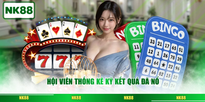 Hội viên thống kê kỹ kết quả đã nổ