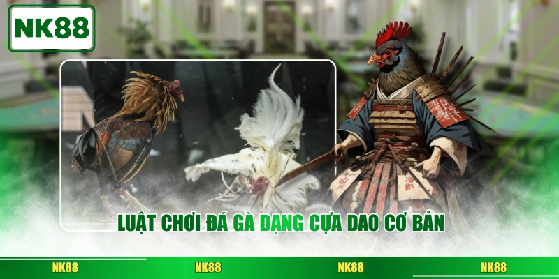 Luật Chơi Đá Gà Dạng Cựa Dao Cơ Bản
