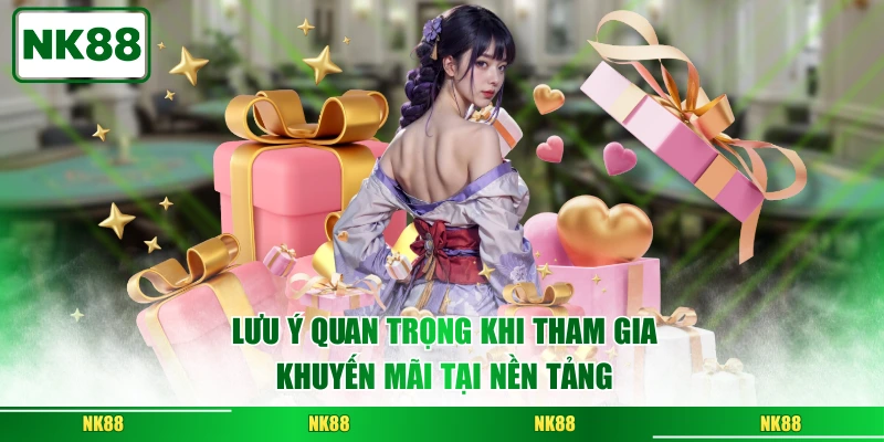 Lưu ý quan trọng khi tham gia khuyến mãi tại nền tảng
