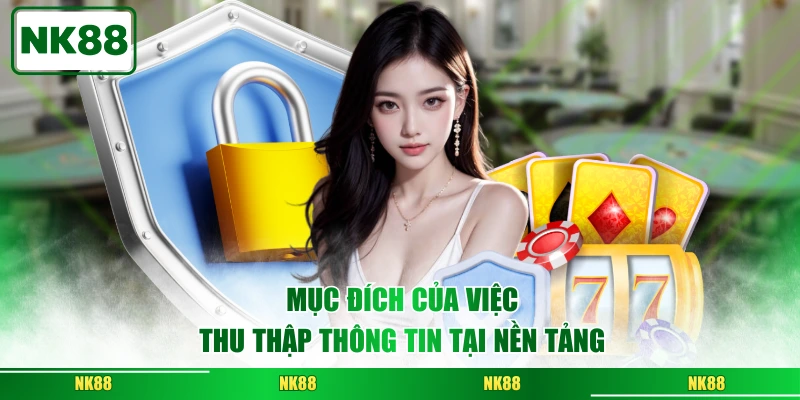 Mục đích của việc thu thập thông tin tại nền tảng
