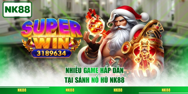 Nhiều game hấp dẫn tại sảnh nổ hũ NK88