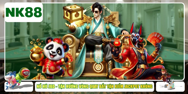 Nổ hũ JBD - Tận Hưởng Vòng Quay Bất Tận Kiếm Jackpot Khủng