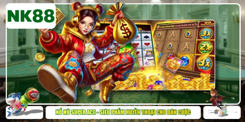 Nổ Hũ Super Ace - Siêu Phẩm Huyền Thoại Cho Dân Cược