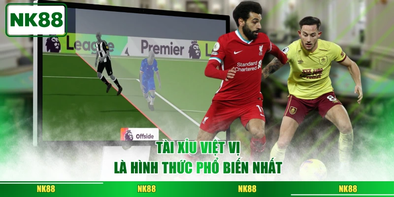 Tài xỉu việt vị là hình thức phổ biến nhất