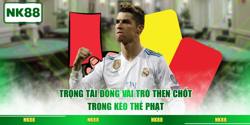 Trọng tài đóng vai trò then chốt trong kèo thẻ phạt